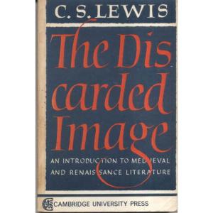 The Discarded Image - An Introduction to Medieval and Renaissance Literature by CS Lewis