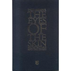The Eyes Of The Skin - Architecture And The Senses by Juhani Pallasmaa