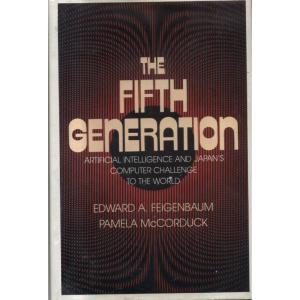The Fifth Generation: Artificial Intelligence and Japan?s Computer Challenge to the World by Edward A Feigenbaum and Pamela McCorduck