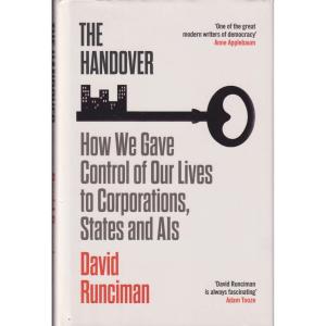 The Handover - How We Gave Control of Our Lives to Corporations, States and AIs by David Runciman