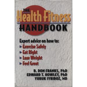 The health fitness handbook by B. Don Franks, Edward T. Howley, and Yuruk Iyriboz