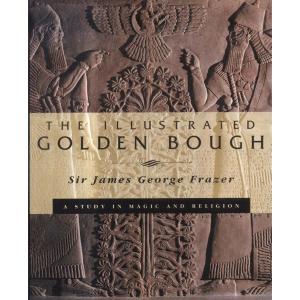 The Illustrated Golden Bough - A Study In Magic And Religion by James George Frazer