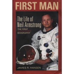 First Man - The Life of Neil A Armstrong by James R. Hansen