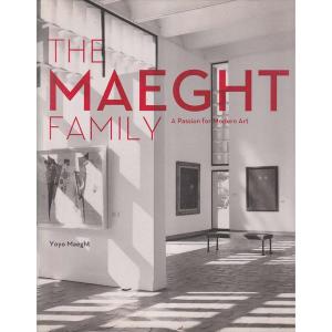 The Maeght Family - A Passion For Modern Art by Yoyo Maeght