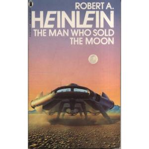 The Man Who Sold The Moon by Robert A Heinlein