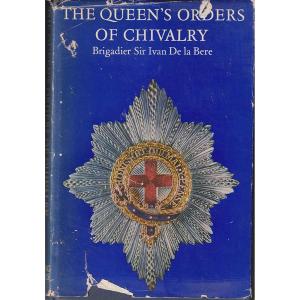 The Queens Orders Of Chivalry by Ivan De La Bere