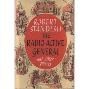 The Radioactive General - And Other Stories by Robert Standish
