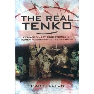 Real Tenko - Extraordinary True Stories of Women Prisoners of the Japanese by Mark Felton