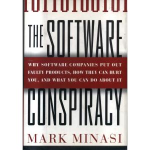 The Software Conspiracy - Why Companies Put Out Faulty Products How They Can Hurt You and What You Can Do About It by Mark Minasi