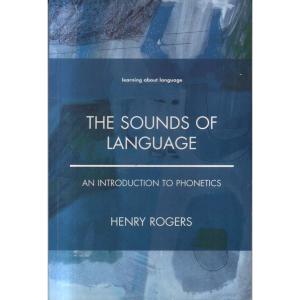 The Sounds of Language - An Introduction to Phonetics by Henry Rogers