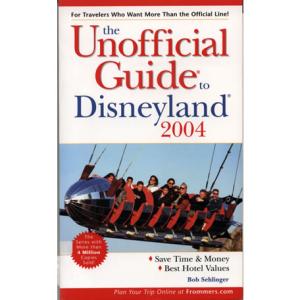 The unofficial guide to Disneyland 2004 by Bob Sehlinger