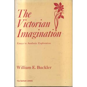 The Victorian Imagination by William E Buckler