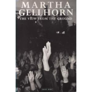 The View From The Ground by Martha Gellhorn