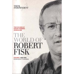 The World of Robert fisk Vol1 - 1989-1998 by Simon Kelner