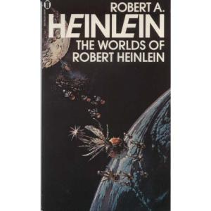 The Worlds Of Robert Heinlein by Robert A Heinlein
