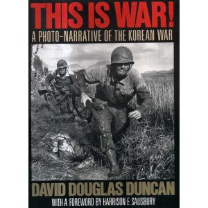 This Is War - A Photo Narrative of the Korean War by David Douglas Duncan