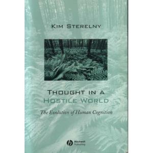 Thought in a Hostile World - The Evolution of Human Cognition by Kim Sterelny
