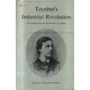 Toynbees Industrial Revolution by Arnold Toynbee