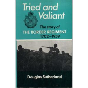 Tried and Valiant - The Story of the Border Regiment 1702-1959 by Douglas Sutherland