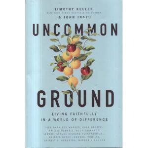 Uncommon Ground by Timothy Keller and John Inazu