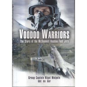 Voodoo Warriors - The Story of the McDonnell Voodoo Fast-Jets by Nigel Walpole