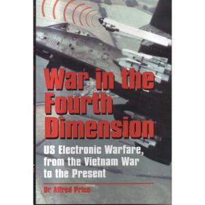 War In The Fourth Dimernsion - US Electronic Warfare From The Vietman War To The Present by Alfred Price