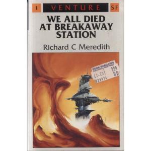 We All Died At Breakaway Station by Richard C Meredith