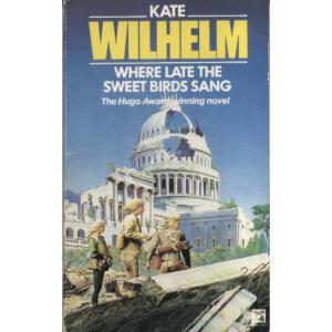 Where Late The Sweet Birds Sang by Kate Wilhelm