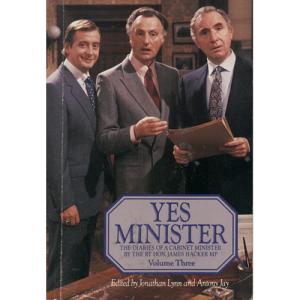 Yes Minister - The Diaries of a Cabinet Minister by the Rt Hon James Hacker MP - Volume Three by Jonathan Lynn and Antony Jay