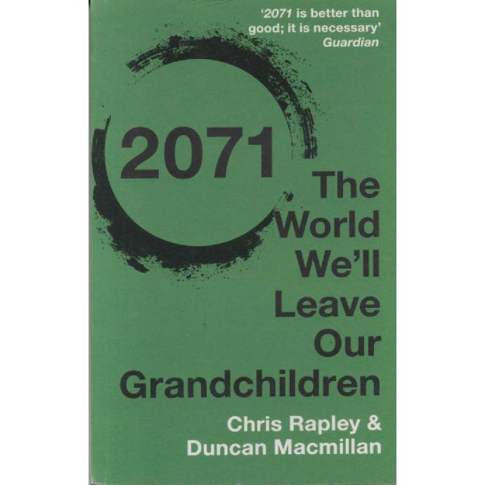2071 The World Well Leave Our Grandchildren by Chris Rapley and Duncan Macmillan