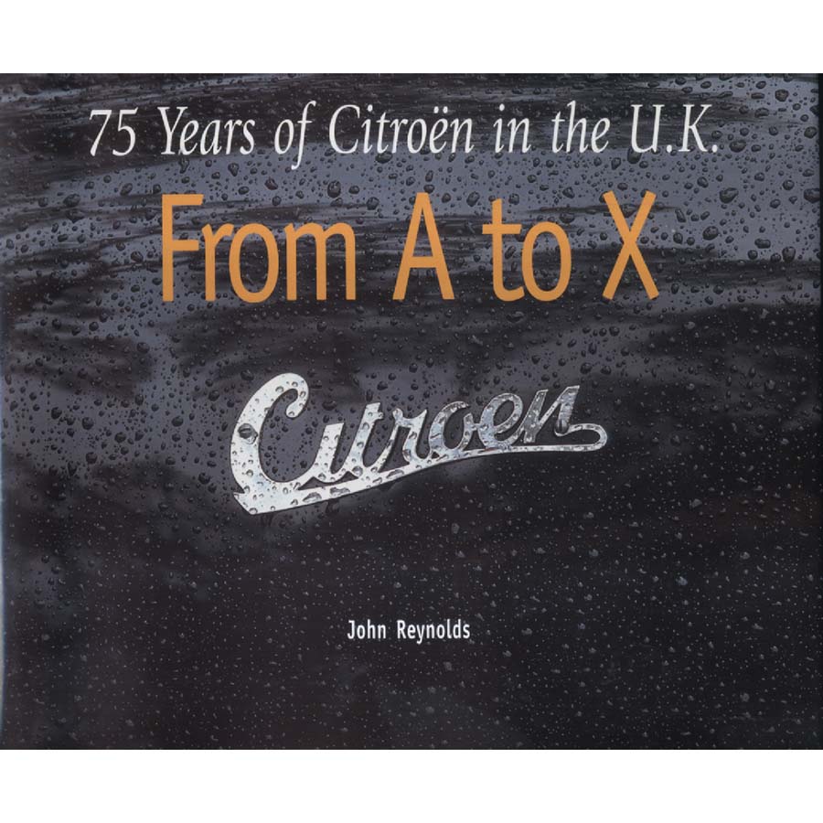 75 Years of Citroen in the UK Citroen from A to X by John Reynolds