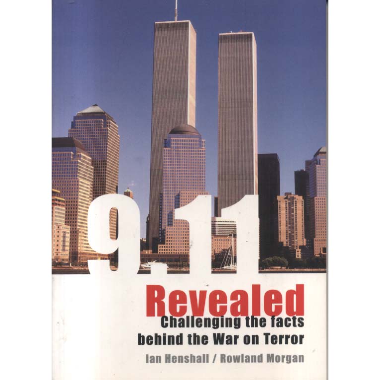 9-11 Revealed - Challenging the Facts Behind the War on Terror by Ian Henshall and Rowland Morgan