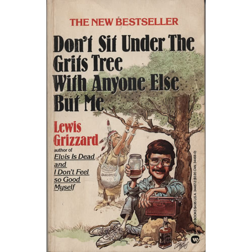 Dont Sit Under the Grits Tree with Anyone Else but Me by Lewis Grizzard