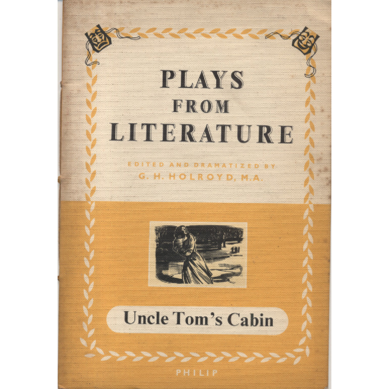 Plays from Literature - Uncle Toms Cabin by GH Holroyd