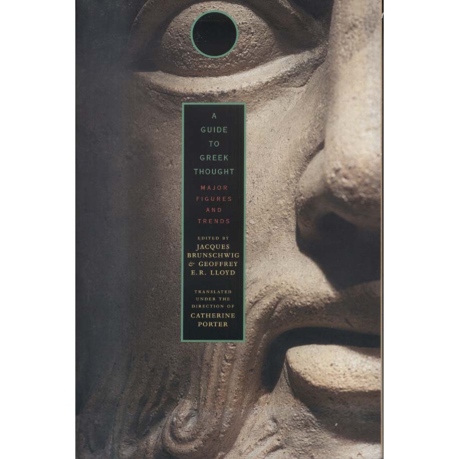 A Guide to Greek Thought - Major Figures and Trends by Jaques Brunschwig and Geoffrey ER Lloyd