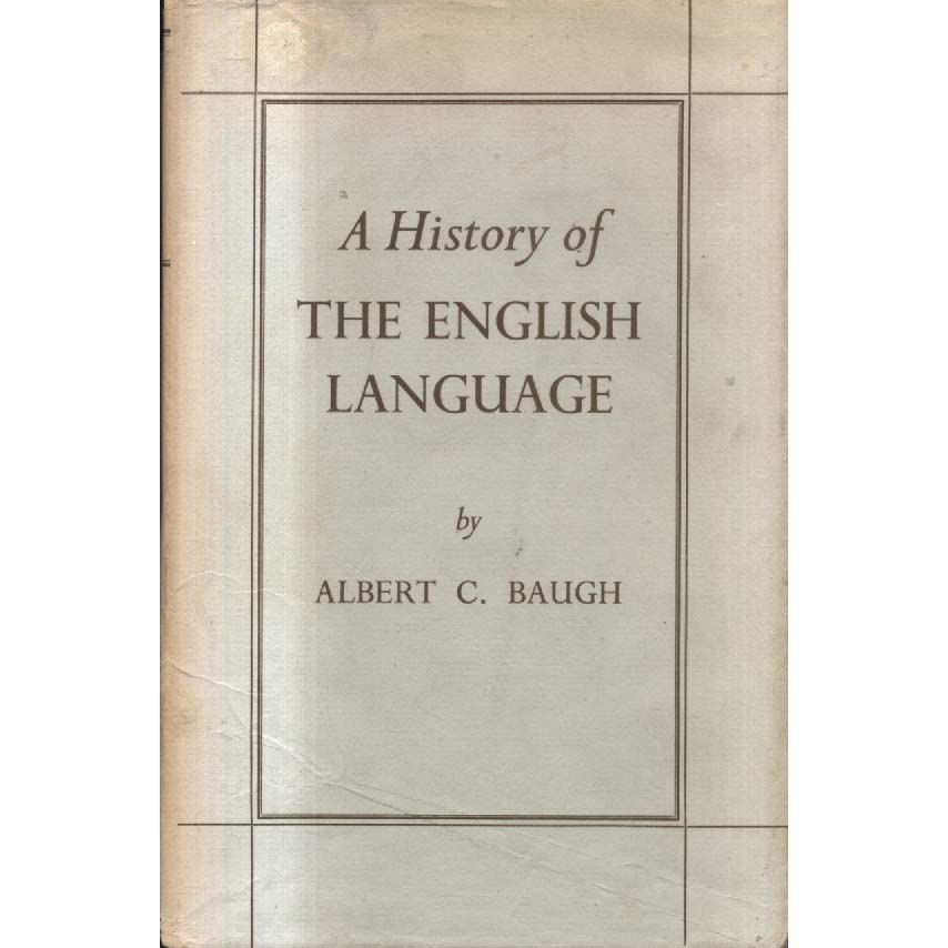 A History of the English Langauge by Albert C Baugh