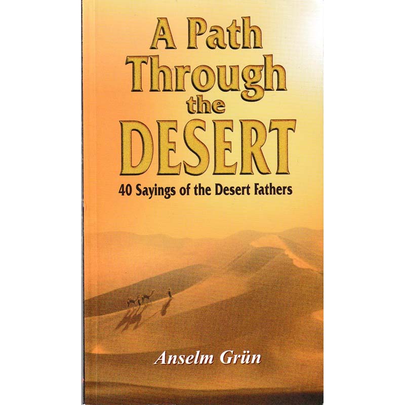 A Path through the Desert - 40 Sayings of the Desert Fathers by Anselm Grun