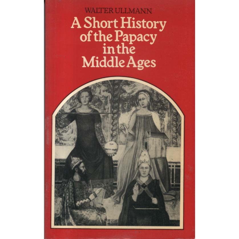 A short History Of The Papacy In The Middle Ages by Walter Ullmann