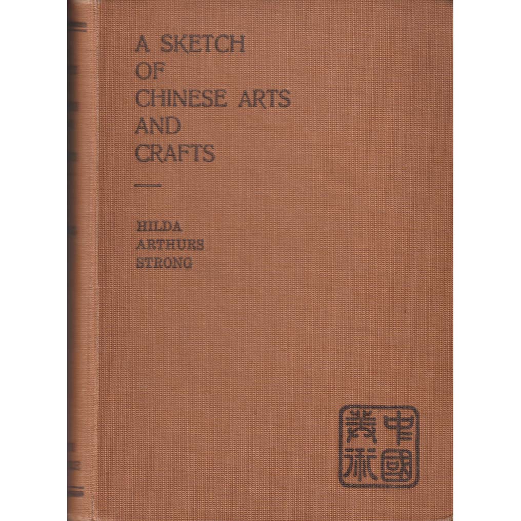 A Sketch of Chinese Arts and Crafts by Hilda Arthurs Strong