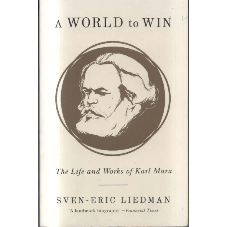 World to Win - The Life and Works of Karl Marx by Sven-Eric Liedman