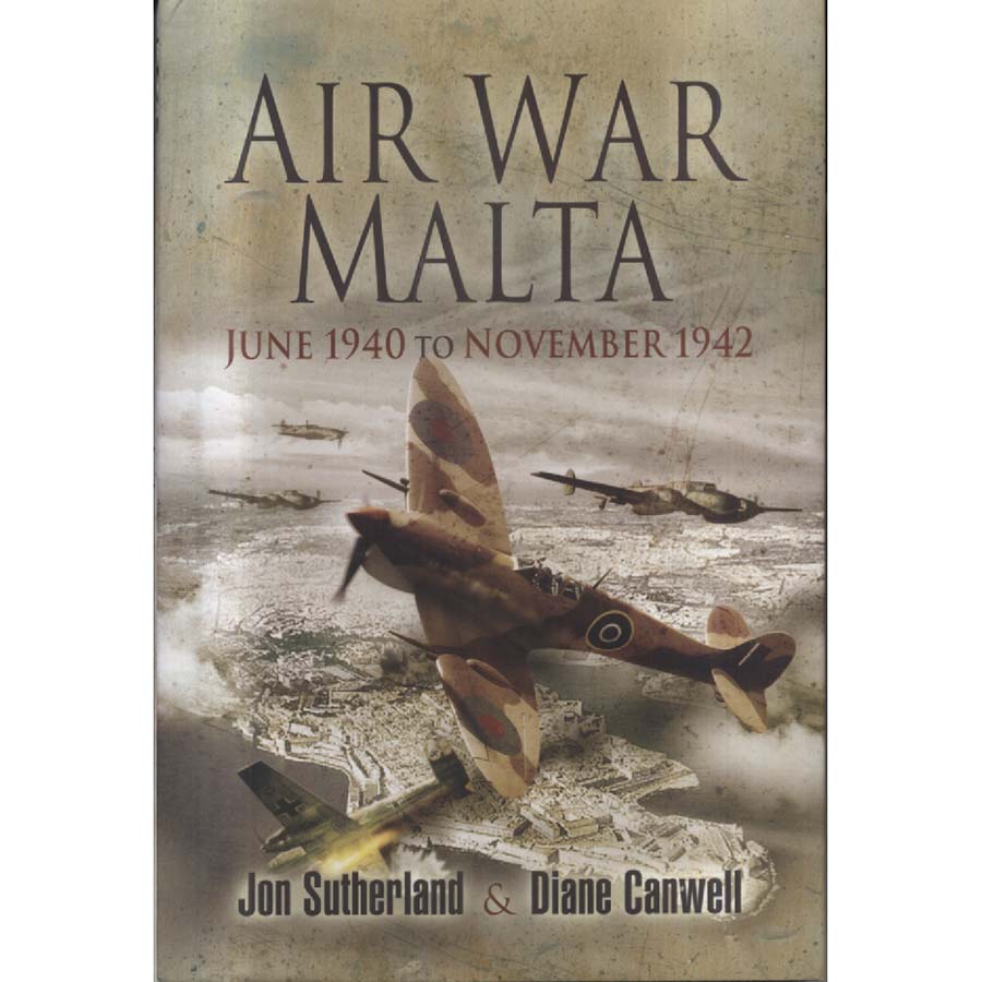 Air War Malta - June 1940 to November 1942 by Jon Sutherland and Diane Canwell
