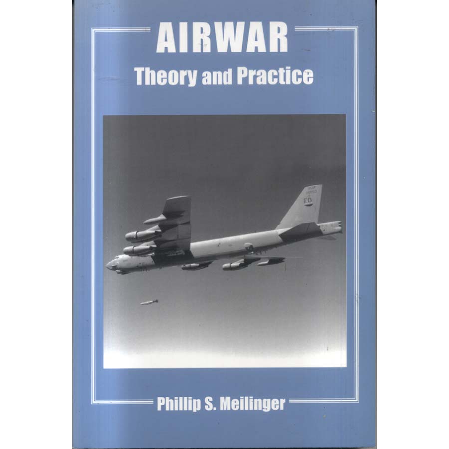 Airwar - Theory and Practice by Phillip S Meilinger