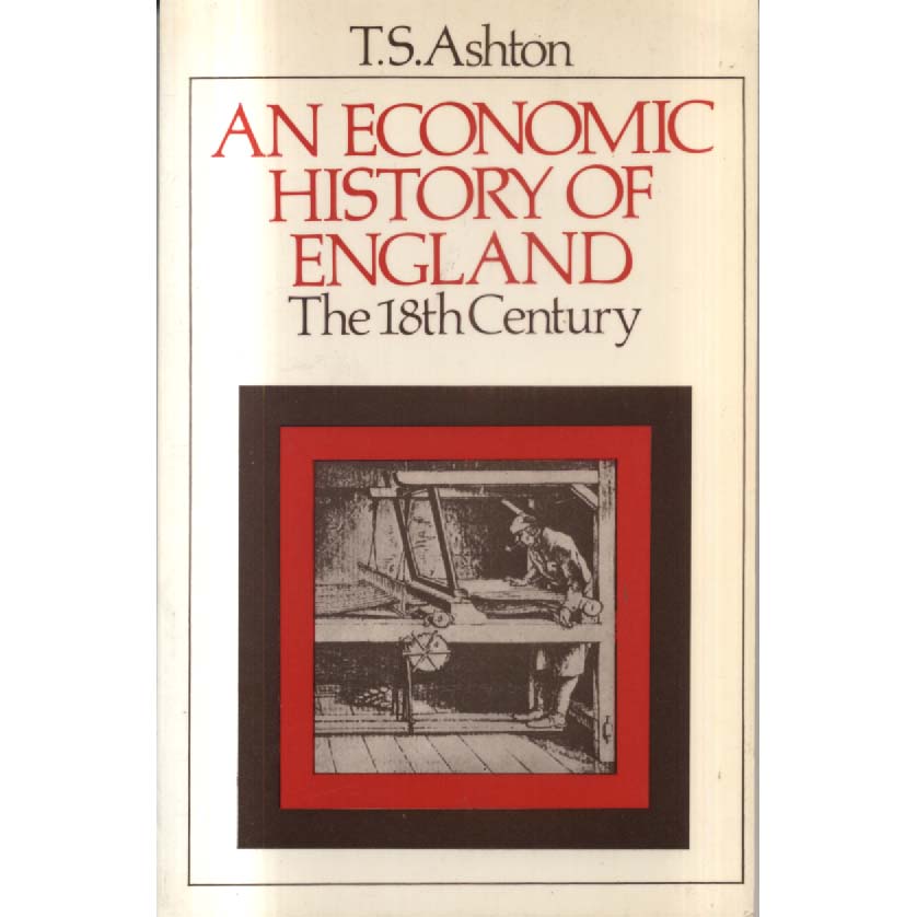 An Economic History of England - The 18th Century by TS Ashton