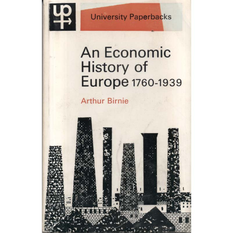An Economic History Of Europe 1760-1939 by Arthur Birnie