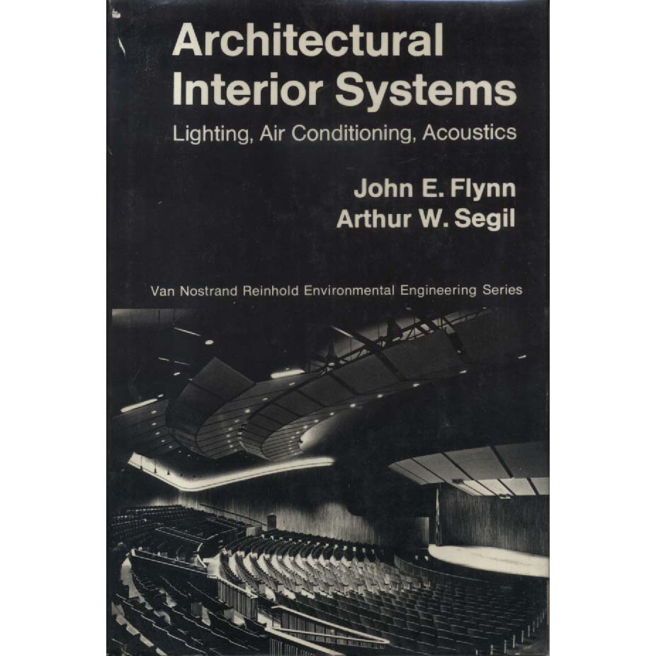 Architectural Interior Systems - Lighting Air Conditioning Acoustics by John E Flynn and Arthur W Segil
