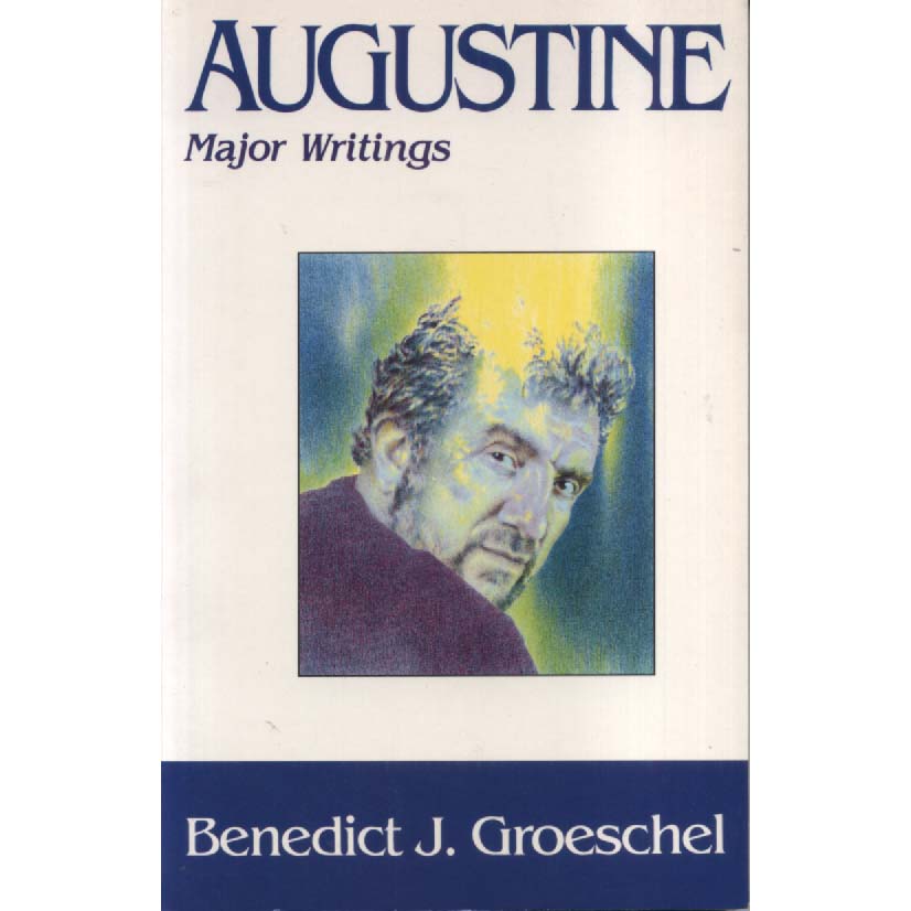 Augustine - Major Writings by Benedict J Groeschel