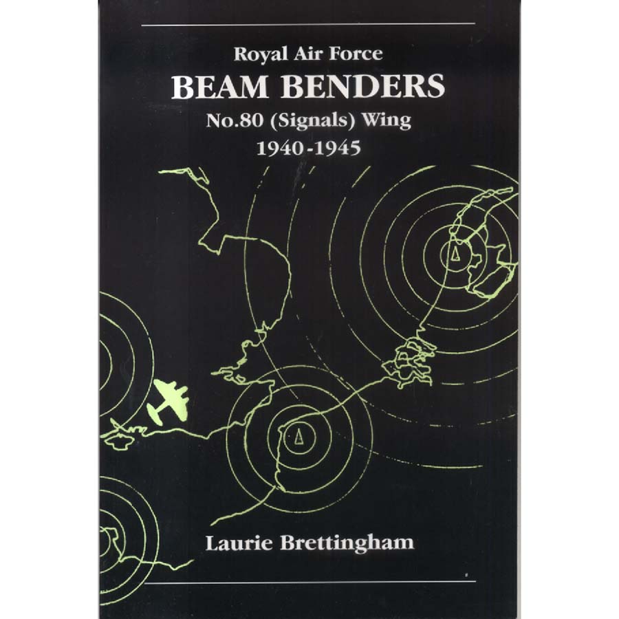 Beam Benders - No 90 Signals Wing 1940-1945 by Laurie Brettingham