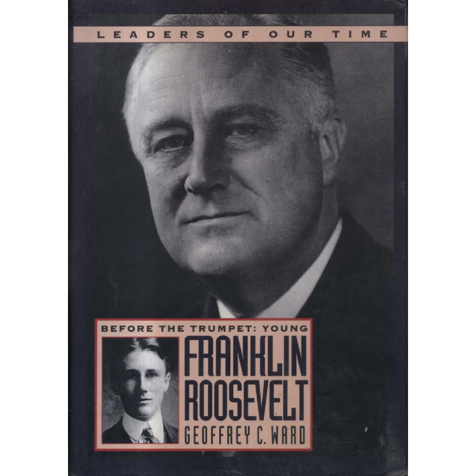 Before the Trumpet - Young Franklin Roosevelt by Geoffrey C Ward