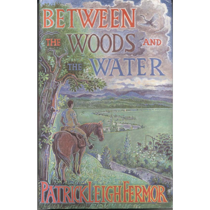 Between the Woods and the Water by Patrick Leigh Fermor