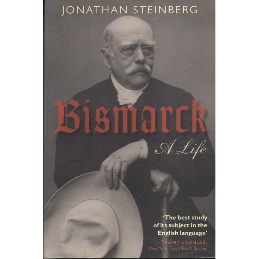 Bismark - A Life by Jonathan Steinberg